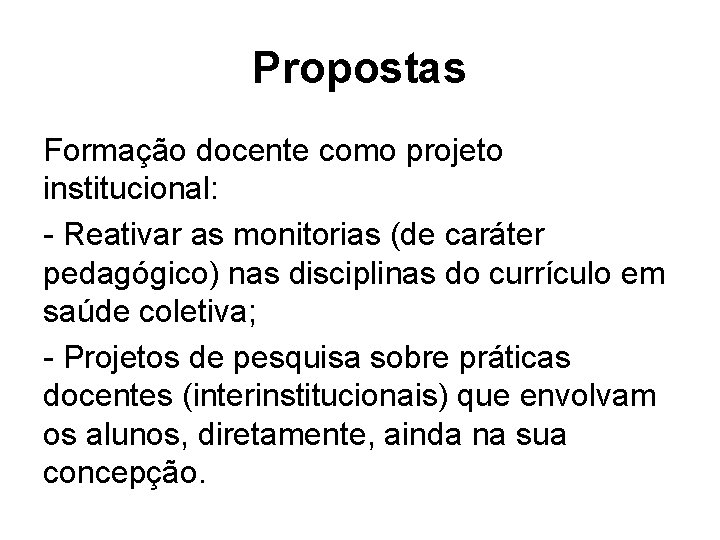 Propostas Formação docente como projeto institucional: - Reativar as monitorias (de caráter pedagógico) nas