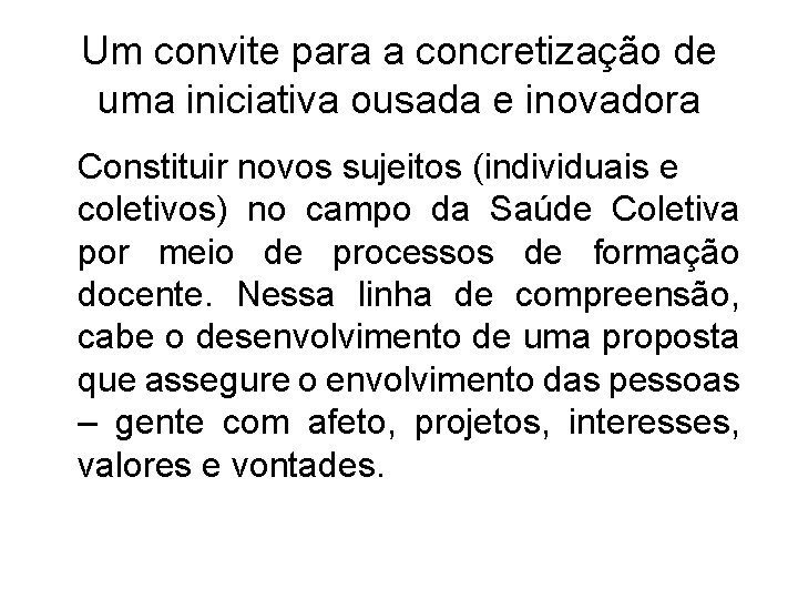 Um convite para a concretização de uma iniciativa ousada e inovadora Constituir novos sujeitos