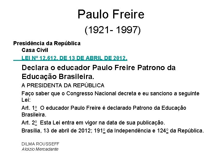 Paulo Freire (1921 - 1997) Presidência da República Casa Civil LEI Nº 12. 612,