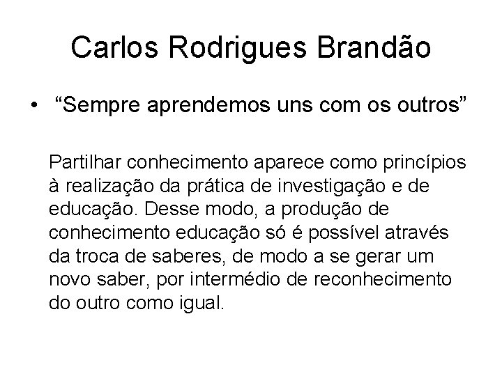 Carlos Rodrigues Brandão • “Sempre aprendemos uns com os outros” Partilhar conhecimento aparece como