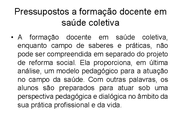 Pressupostos a formação docente em saúde coletiva • A formação docente em saúde coletiva,