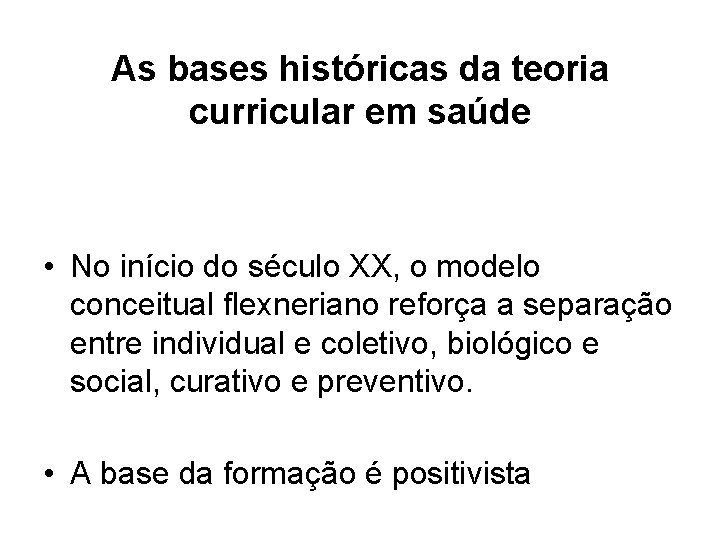 As bases históricas da teoria curricular em saúde • No início do século XX,