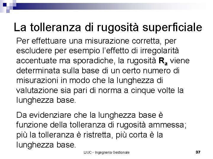 La tolleranza di rugosità superficiale Per effettuare una misurazione corretta, per escludere per esempio