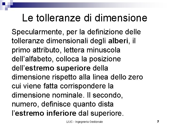 Le tolleranze di dimensione Specularmente, per la definizione delle tolleranze dimensionali degli alberi, il