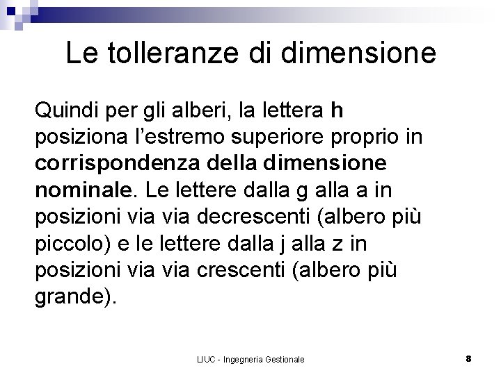 Le tolleranze di dimensione Quindi per gli alberi, la lettera h posiziona l’estremo superiore