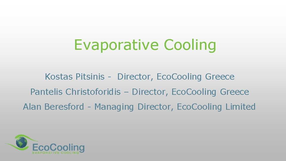 Evaporative Cooling Kostas Pitsinis - Director, Eco. Cooling Greece Pantelis Christoforidis – Director, Eco.