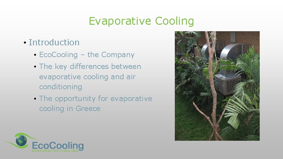 Evaporative Cooling • Introduction • Eco. Cooling – the Company • The key differences