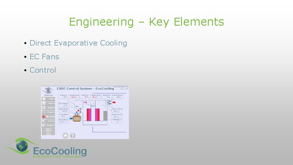 Engineering – Key Elements • Direct Evaporative Cooling • EC Fans • Control 