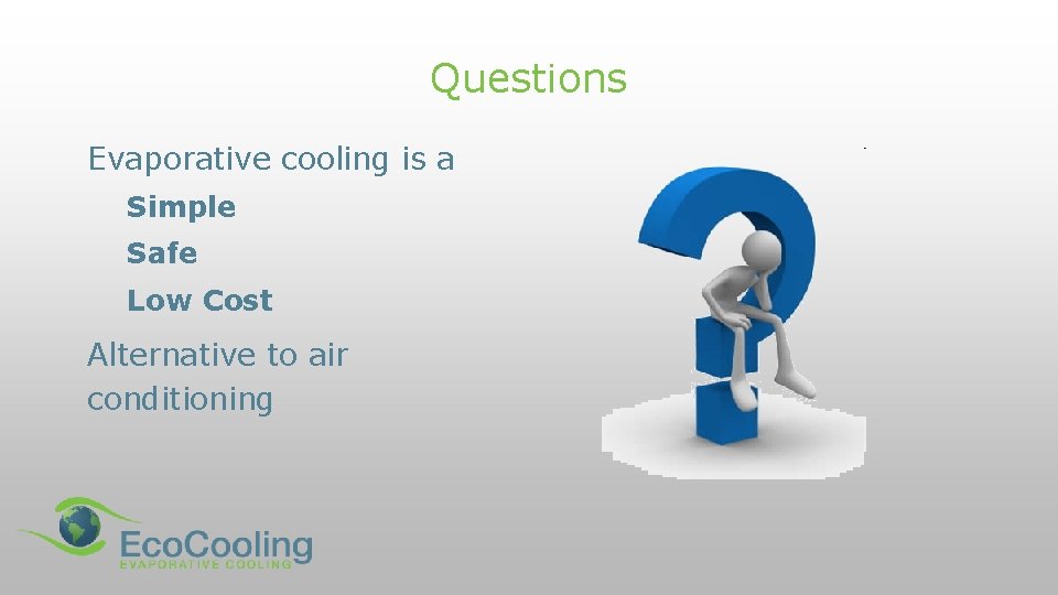 Questions Evaporative cooling is a Simple Safe Low Cost Alternative to air conditioning 