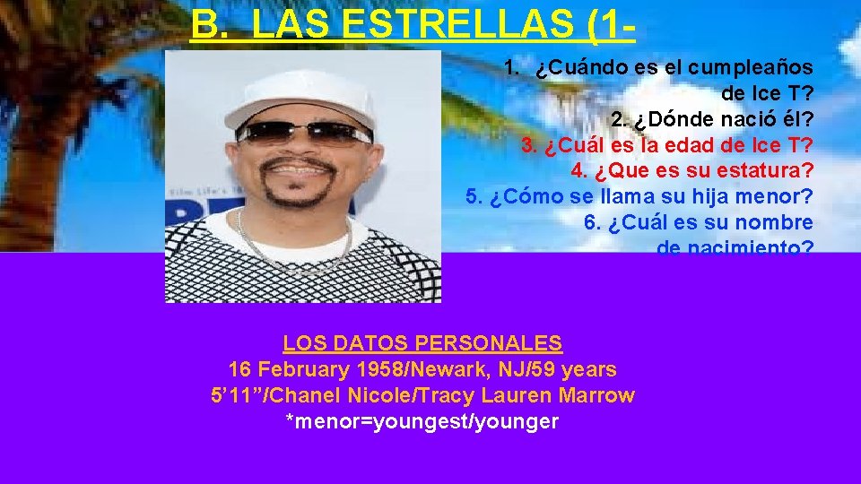 B. LAS ESTRELLAS (11. ¿Cuándo es el cumpleaños 6) de Ice T? 2. ¿Dónde
