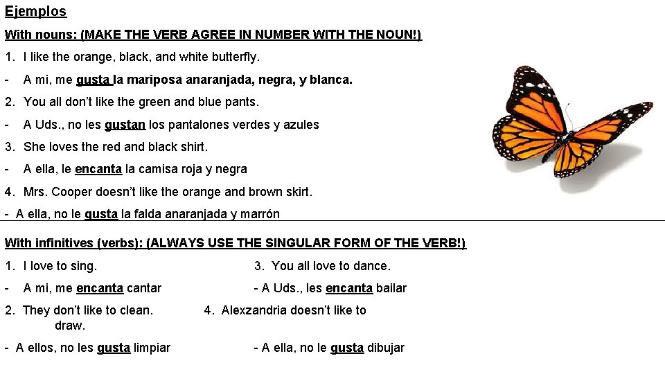 Ejemplos With nouns: (MAKE THE VERB AGREE IN NUMBER WITH THE NOUN!) 1. I