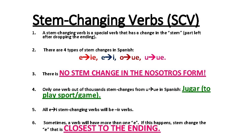Stem-Changing Verbs (SCV) 1. A stem-changing verb is a special verb that has a