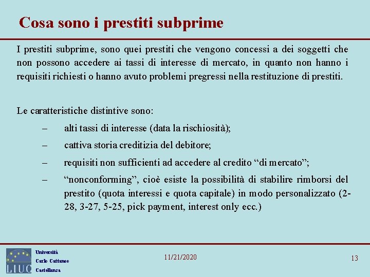 Cosa sono i prestiti subprime I prestiti subprime, sono quei prestiti che vengono concessi Cosa sono i prestiti subprime I prestiti subprime, sono quei prestiti che vengono concessi