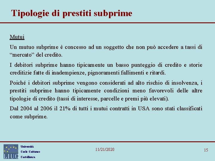 Tipologie di prestiti subprime Mutui Un mutuo subprime è concesso ad un soggetto che Tipologie di prestiti subprime Mutui Un mutuo subprime è concesso ad un soggetto che