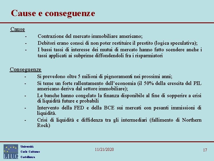 Cause e conseguenze Cause - Contrazione del mercato immobiliare americano; Debitori erano consci di Cause e conseguenze Cause - Contrazione del mercato immobiliare americano; Debitori erano consci di
