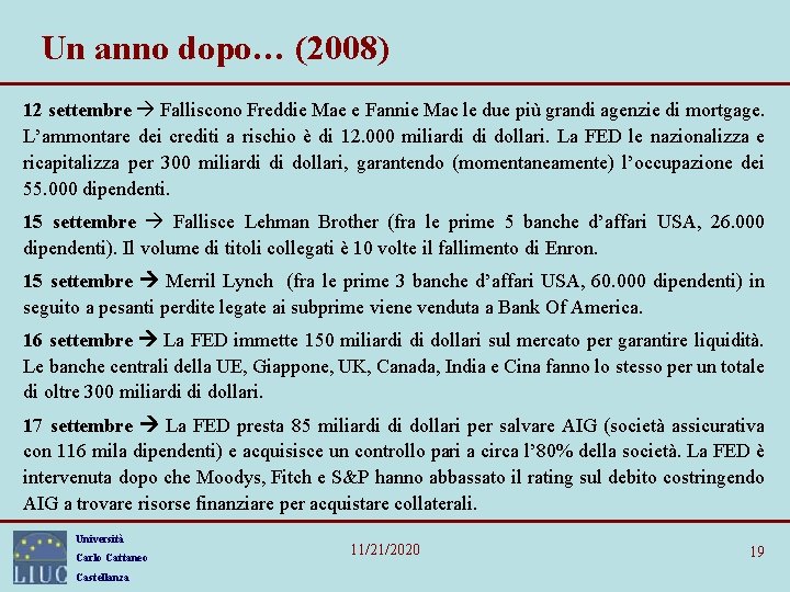 Un anno dopo… (2008) 12 settembre Falliscono Freddie Mae e Fannie Mac le due Un anno dopo… (2008) 12 settembre Falliscono Freddie Mae e Fannie Mac le due