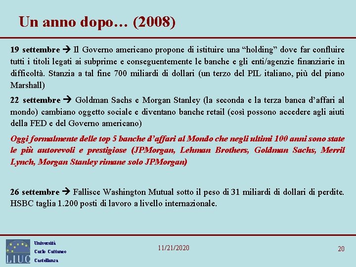 Un anno dopo… (2008) 19 settembre Il Governo americano propone di istituire una “holding” Un anno dopo… (2008) 19 settembre Il Governo americano propone di istituire una “holding”