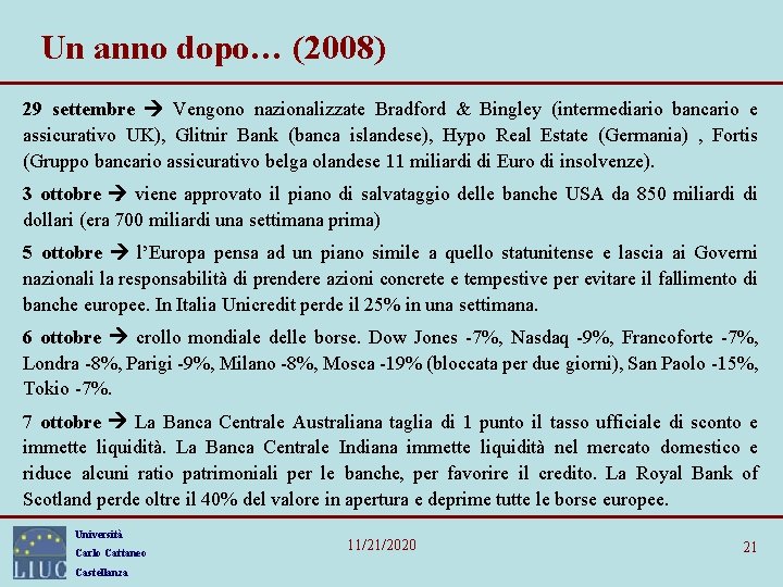 Un anno dopo… (2008) 29 settembre Vengono nazionalizzate Bradford & Bingley (intermediario bancario e Un anno dopo… (2008) 29 settembre Vengono nazionalizzate Bradford & Bingley (intermediario bancario e