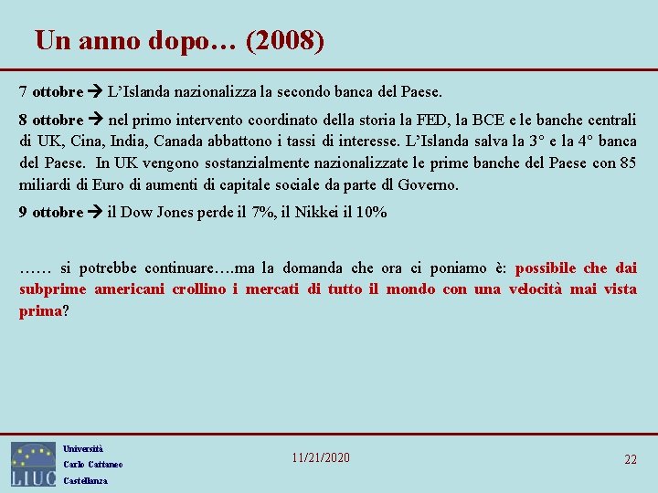 Un anno dopo… (2008) 7 ottobre L’Islanda nazionalizza la secondo banca del Paese. 8 Un anno dopo… (2008) 7 ottobre L’Islanda nazionalizza la secondo banca del Paese. 8
