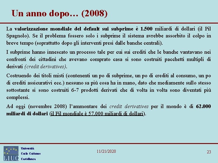 Un anno dopo… (2008) La valorizzazione mondiale del default sui subprime è 1. 500 Un anno dopo… (2008) La valorizzazione mondiale del default sui subprime è 1. 500