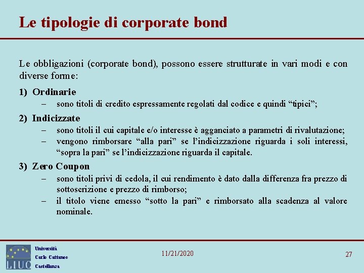 Le tipologie di corporate bond Le obbligazioni (corporate bond), possono essere strutturate in vari Le tipologie di corporate bond Le obbligazioni (corporate bond), possono essere strutturate in vari