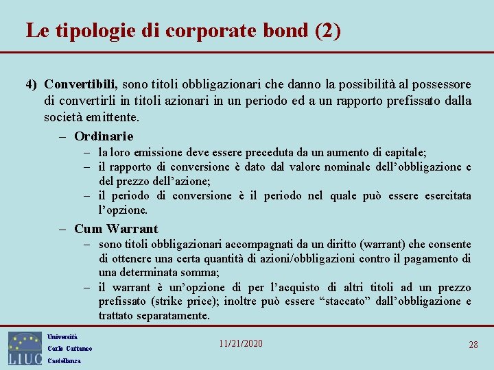 Le tipologie di corporate bond (2) 4) Convertibili, sono titoli obbligazionari che danno la Le tipologie di corporate bond (2) 4) Convertibili, sono titoli obbligazionari che danno la