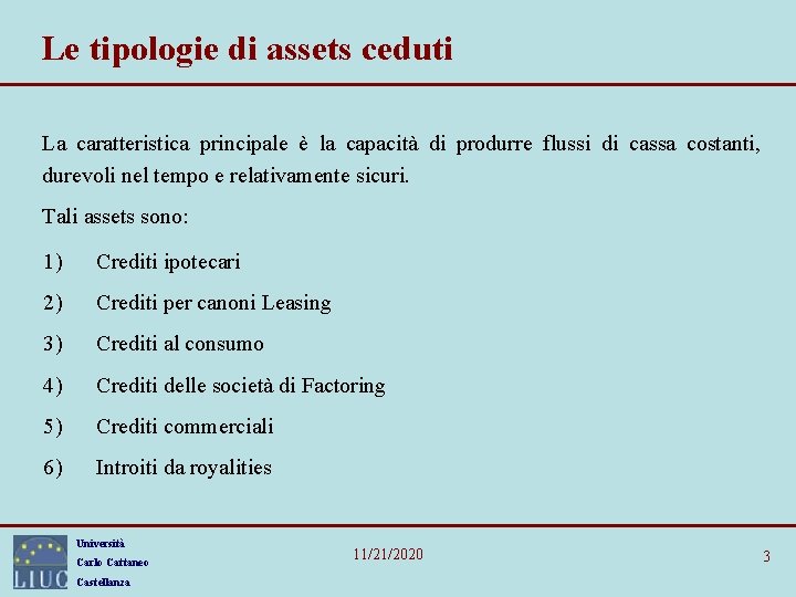 Le tipologie di assets ceduti La caratteristica principale è la capacità di produrre flussi Le tipologie di assets ceduti La caratteristica principale è la capacità di produrre flussi