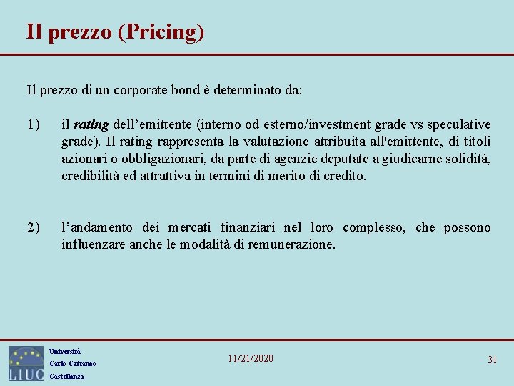 Il prezzo (Pricing) Il prezzo di un corporate bond è determinato da: 1) il Il prezzo (Pricing) Il prezzo di un corporate bond è determinato da: 1) il