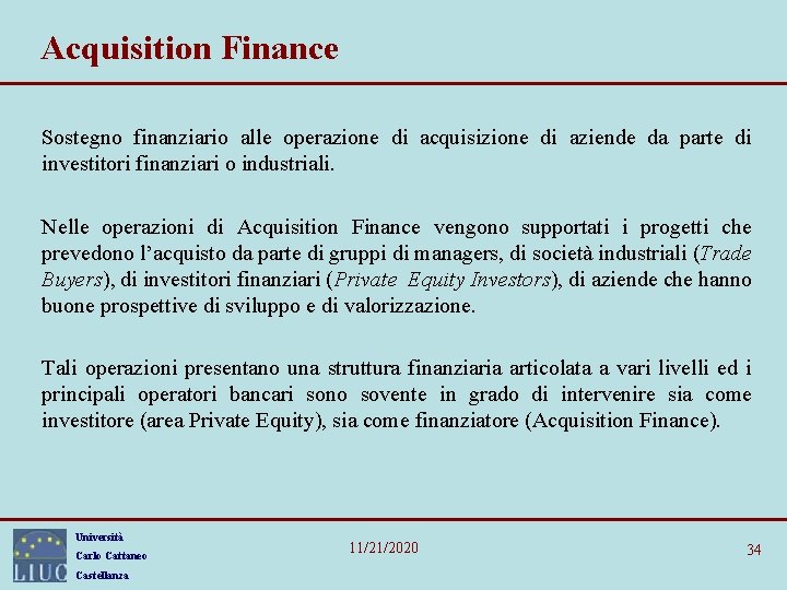 Acquisition Finance Sostegno finanziario alle operazione di acquisizione di aziende da parte di investitori Acquisition Finance Sostegno finanziario alle operazione di acquisizione di aziende da parte di investitori