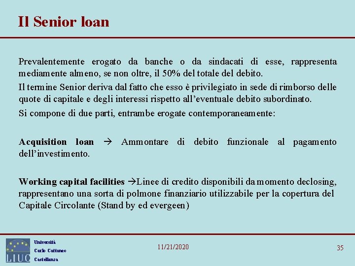 Il Senior loan Prevalentemente erogato da banche o da sindacati di esse, rappresenta mediamente Il Senior loan Prevalentemente erogato da banche o da sindacati di esse, rappresenta mediamente