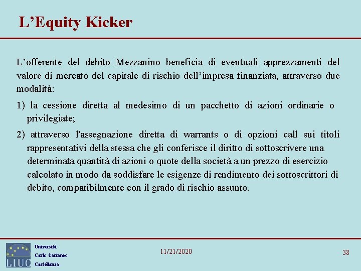 L’Equity Kicker L’offerente del debito Mezzanino beneficia di eventuali apprezzamenti del valore di mercato L’Equity Kicker L’offerente del debito Mezzanino beneficia di eventuali apprezzamenti del valore di mercato