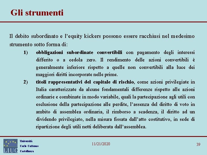 Gli strumenti Il debito subordinato e l’equity kickers possono essere racchiusi nel medesimo strumento Gli strumenti Il debito subordinato e l’equity kickers possono essere racchiusi nel medesimo strumento