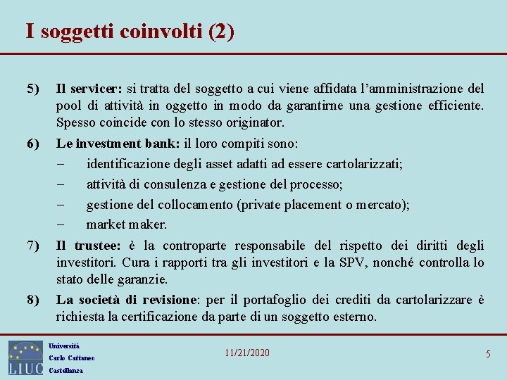 I soggetti coinvolti (2) 5) 6) 7) 8) Il servicer: si tratta del soggetto I soggetti coinvolti (2) 5) 6) 7) 8) Il servicer: si tratta del soggetto
