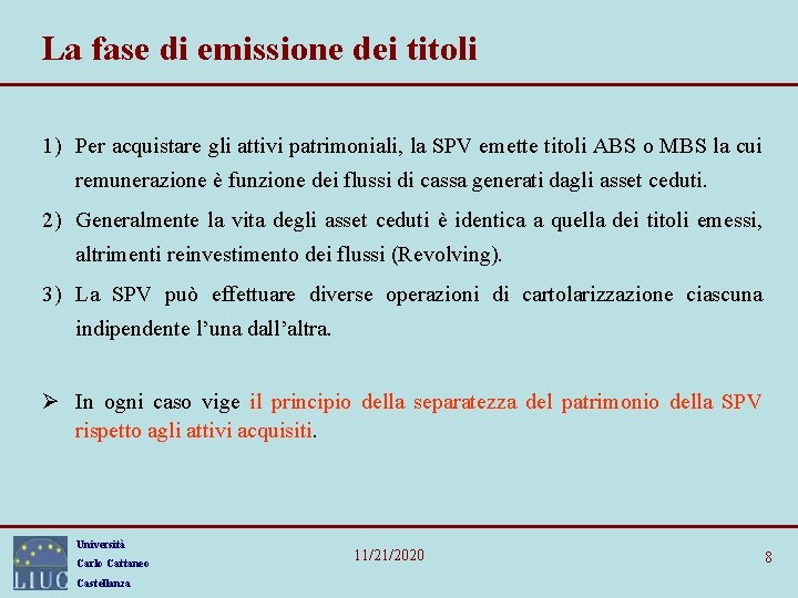 La fase di emissione dei titoli 1) Per acquistare gli attivi patrimoniali, la SPV La fase di emissione dei titoli 1) Per acquistare gli attivi patrimoniali, la SPV