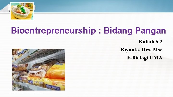 LOGO Bioentrepreneurship : Bidang Pangan Kuliah # 2 Riyanto, Drs, Msc F-Biologi UMA 由Nordri.