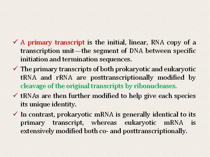 ü A primary transcript is the initial, linear, RNA copy of a transcription unit—the