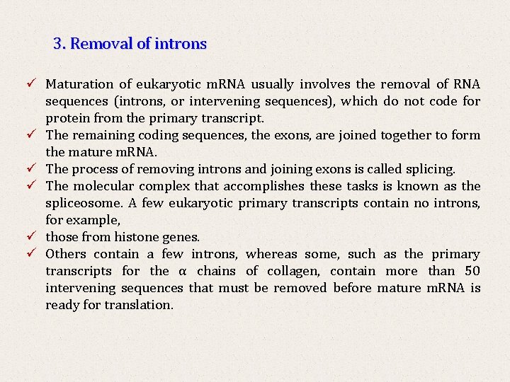 3. Removal of introns ü Maturation of eukaryotic m. RNA usually involves the removal