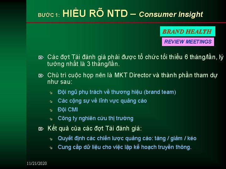 BƯỚC 1: HIỂU RÕ NTD – Consumer Insight BRAND HEALTH REVIEW MEETINGS Ö Các