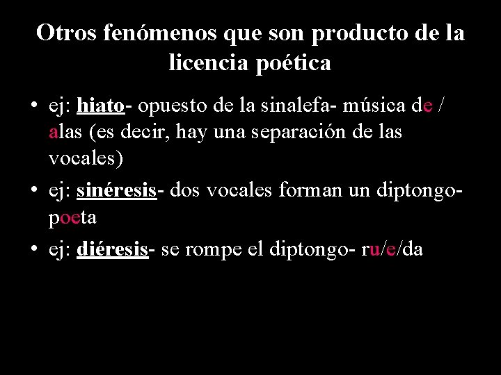 Otros fenómenos que son producto de la licencia poética • ej: hiato- opuesto de