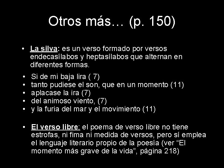 Otros más… (p. 150) • La silva: es un verso formado por versos endecasílabos