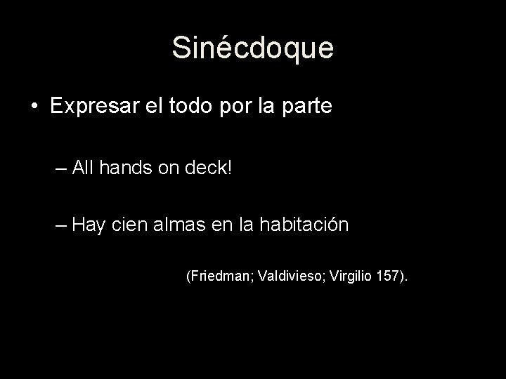 Sinécdoque • Expresar el todo por la parte – All hands on deck! –