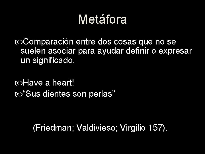 Metáfora Comparación entre dos cosas que no se suelen asociar para ayudar definir o