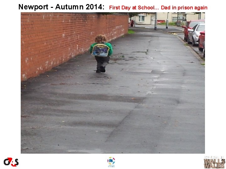 Newport - Autumn 2014: First Day at School… Dad in prison again 