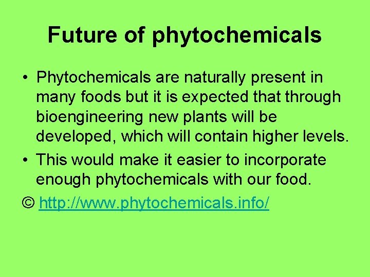 Future of phytochemicals • Phytochemicals are naturally present in many foods but it is