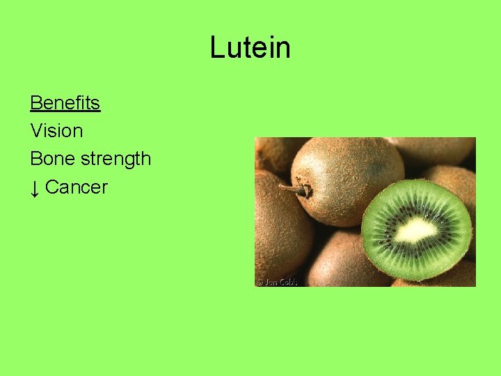 Lutein Benefits Vision Bone strength ↓ Cancer 