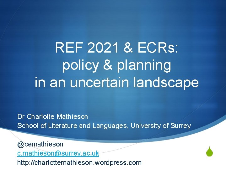 REF 2021 & ECRs: policy & planning in an uncertain landscape Dr Charlotte Mathieson REF 2021 & ECRs: policy & planning in an uncertain landscape Dr Charlotte Mathieson