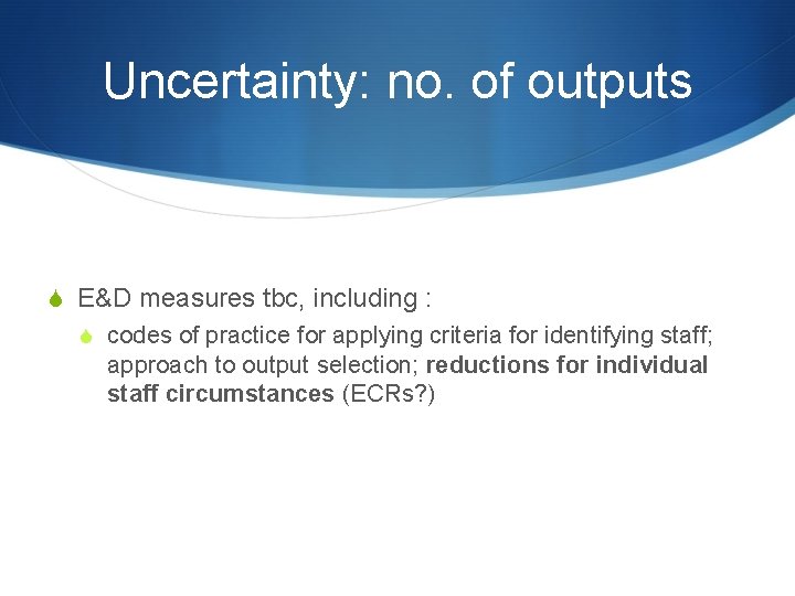 Uncertainty: no. of outputs S E&D measures tbc, including : S codes of practice Uncertainty: no. of outputs S E&D measures tbc, including : S codes of practice