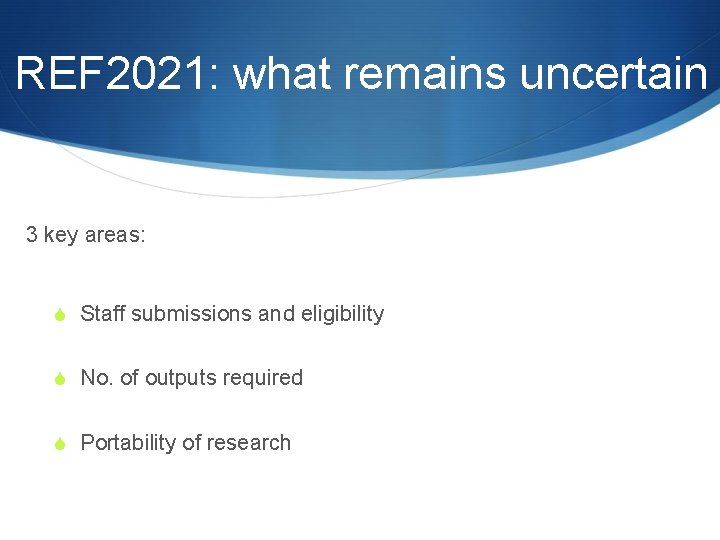 REF 2021: what remains uncertain 3 key areas: S Staff submissions and eligibility S REF 2021: what remains uncertain 3 key areas: S Staff submissions and eligibility S