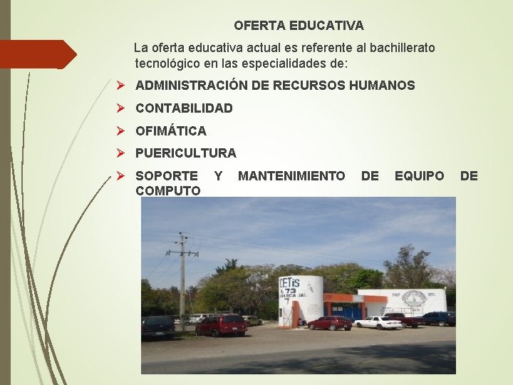 OFERTA EDUCATIVA La oferta educativa actual es referente al bachillerato tecnológico en las especialidades