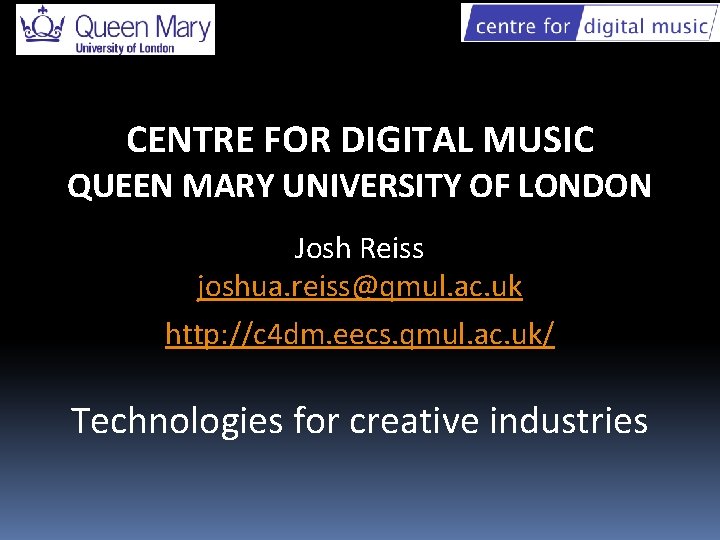 CENTRE FOR DIGITAL MUSIC QUEEN MARY UNIVERSITY OF LONDON Josh Reiss joshua. reiss@qmul. ac.